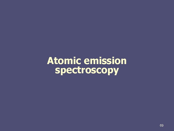 Atomic emission spectroscopy 69 