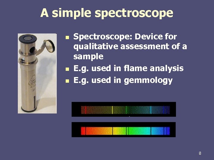 A simple spectroscope n n n Spectroscope: Device for qualitative assessment of a sample