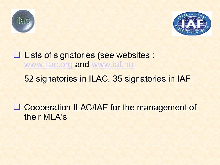 q Lists of signatories (see websites : www. ilac. org and www. iaf. nu