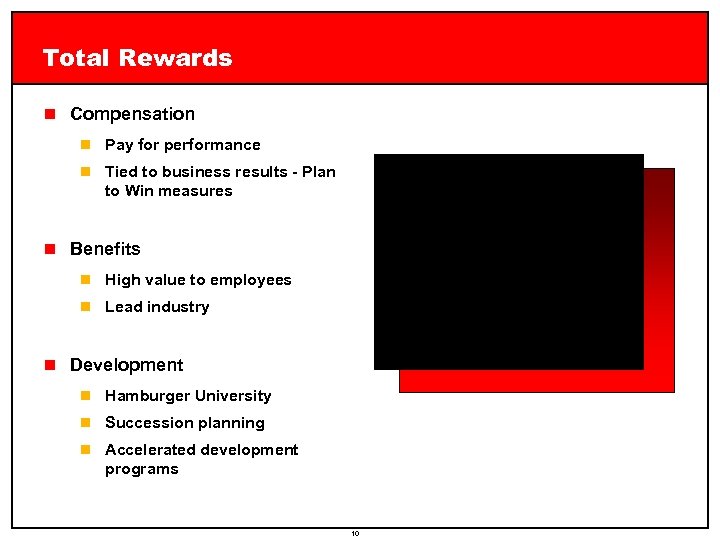 Total Rewards n Compensation n Pay for performance n Tied to business results -