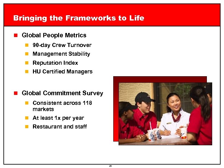 Bringing the Frameworks to Life n Global People Metrics n 90 -day Crew Turnover