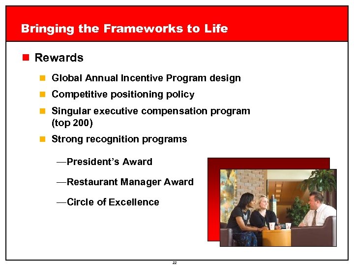 Bringing the Frameworks to Life n Rewards n Global Annual Incentive Program design n