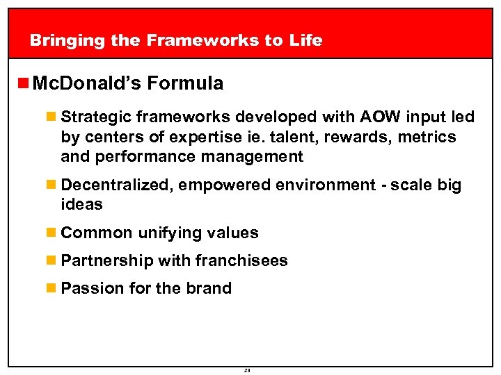 Bringing the Frameworks to Life n Mc. Donald’s Formula n Strategic frameworks developed with