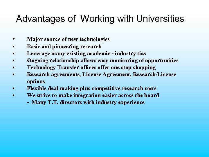 Advantages of Working with Universities • • Major source of new technologies Basic and