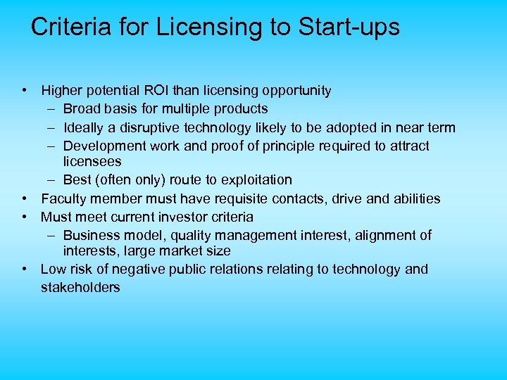 Criteria for Licensing to Start-ups • Higher potential ROI than licensing opportunity – Broad