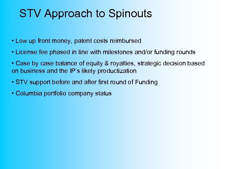 STV Approach to Spinouts • Low up front money, patent costs reimbursed • License