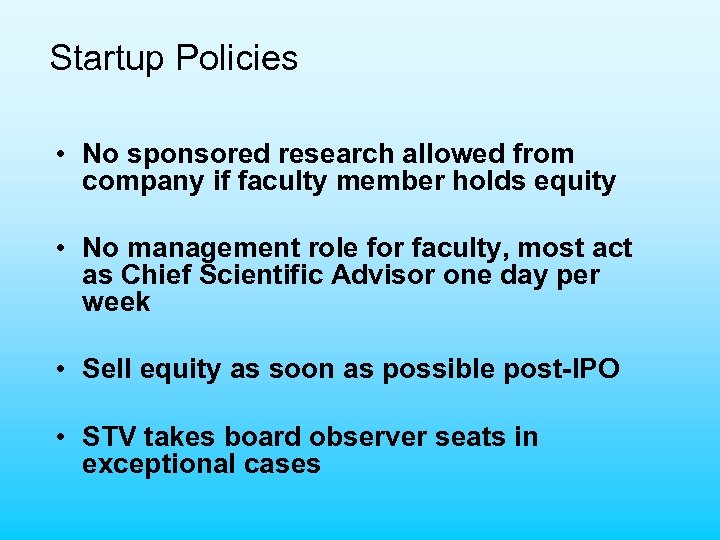 Startup Policies • No sponsored research allowed from company if faculty member holds equity