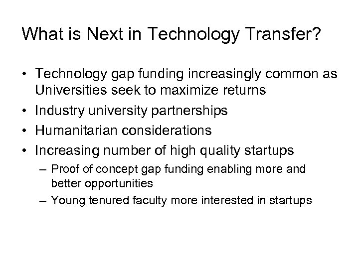 What is Next in Technology Transfer? • Technology gap funding increasingly common as Universities