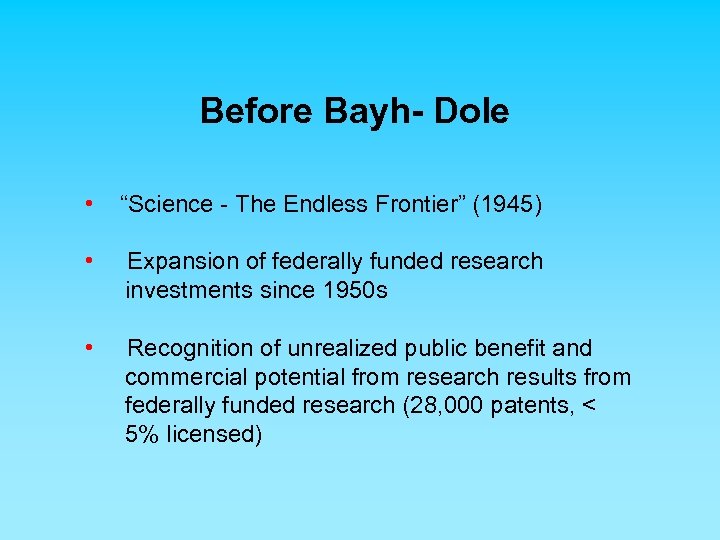 Before Bayh- Dole • “Science - The Endless Frontier” (1945) • Expansion of federally