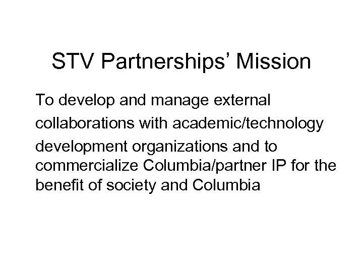 STV Partnerships’ Mission To develop and manage external collaborations with academic/technology development organizations and