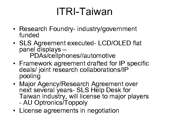 ITRI-Taiwan • Research Foundry- industry/government funded • SLS Agreement executed- LCD/OLED flat panel displays