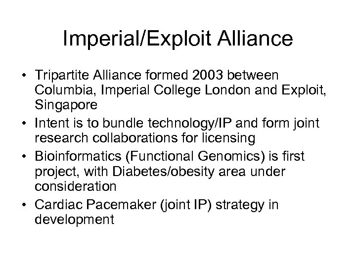 Imperial/Exploit Alliance • Tripartite Alliance formed 2003 between Columbia, Imperial College London and Exploit,