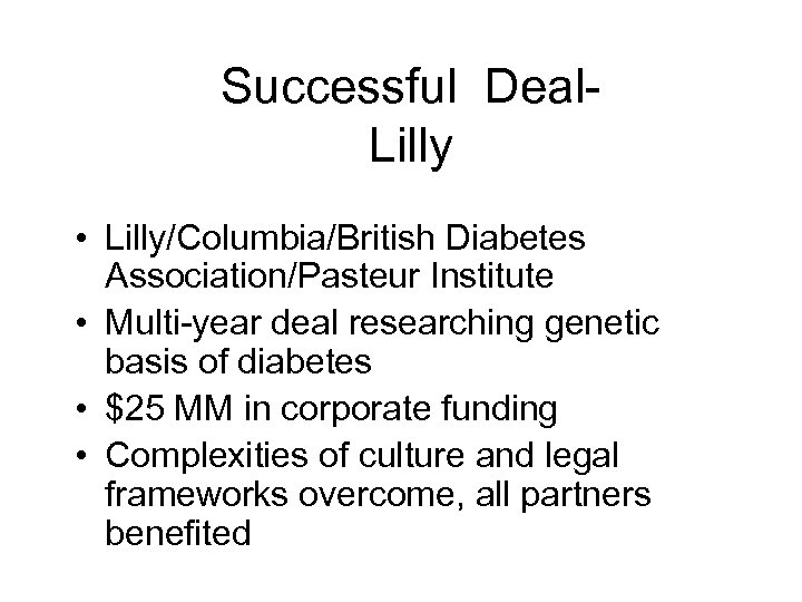 Successful Deal. Lilly • Lilly/Columbia/British Diabetes Association/Pasteur Institute • Multi-year deal researching genetic basis