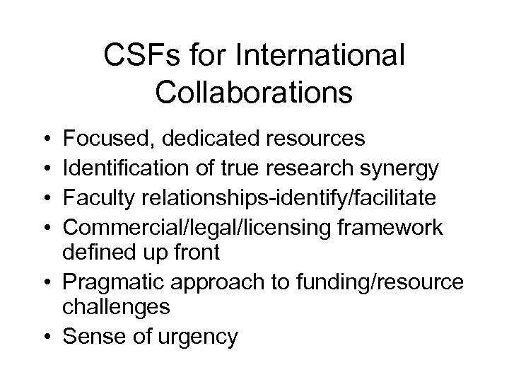 CSFs for International Collaborations • • Focused, dedicated resources Identification of true research synergy