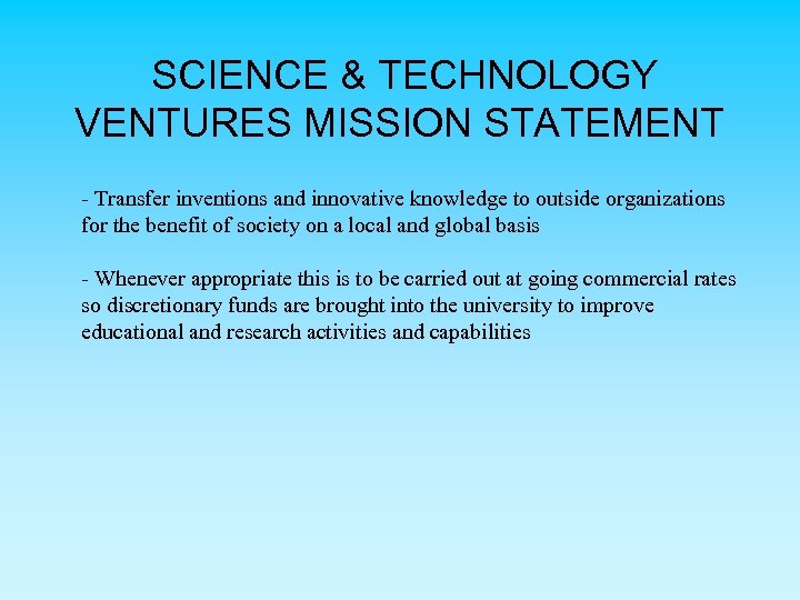 SCIENCE & TECHNOLOGY VENTURES MISSION STATEMENT - Transfer inventions and innovative knowledge to outside