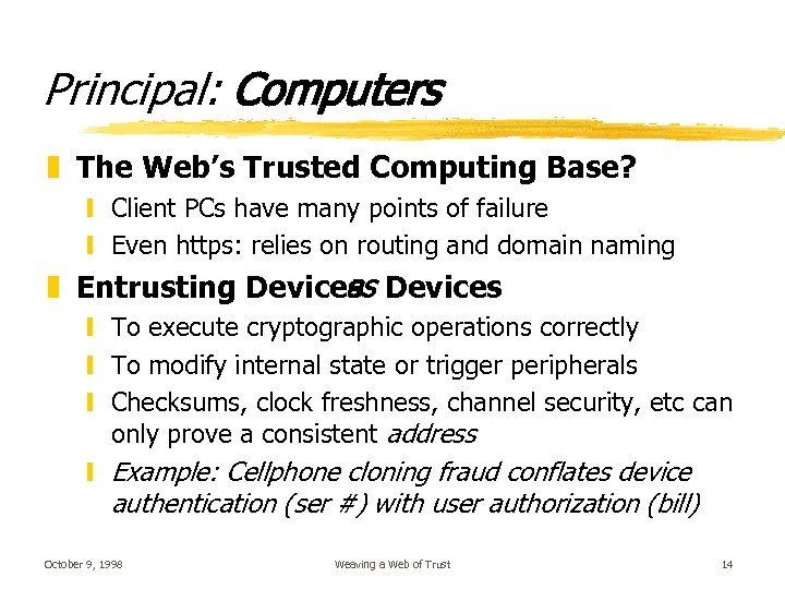Principal: Computers z The Web’s Trusted Computing Base? y Client PCs have many points
