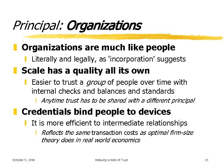Principal: Organizations z Organizations are much like people y Literally and legally, as ‘incorporation’