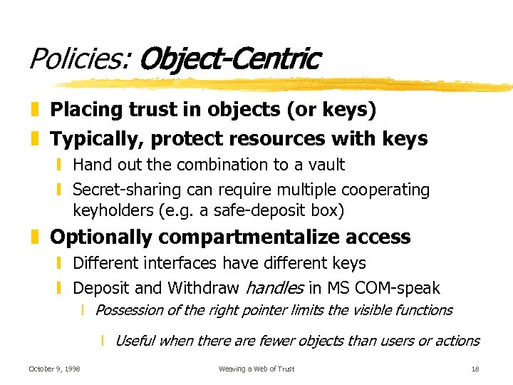 Policies: Object-Centric z Placing trust in objects (or keys) z Typically, protect resources with