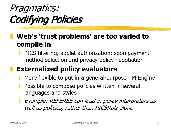 Pragmatics: Codifying Policies z Web’s ‘trust problems’ are too varied to compile in y