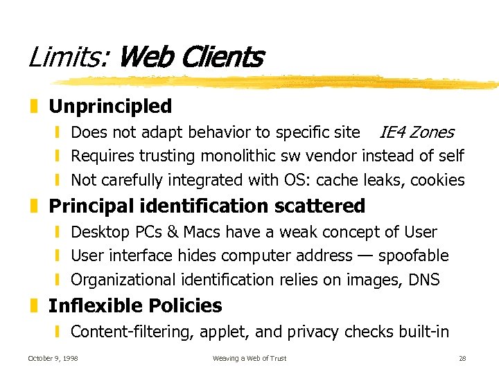 Limits: Web Clients z Unprincipled y Does not adapt behavior to specific site IE