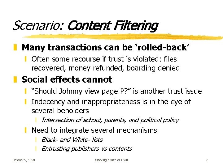 Scenario: Content Filtering z Many transactions can be ‘rolled-back’ y Often some recourse if