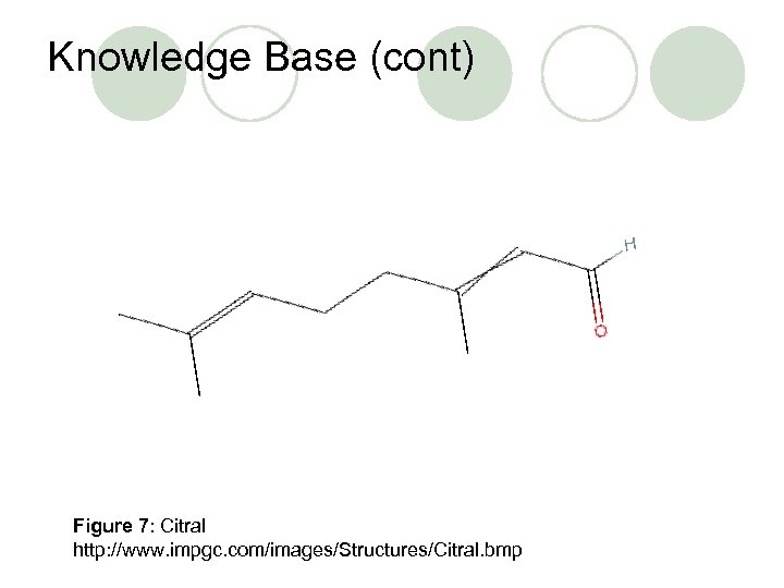 Knowledge Base (cont) Figure 7: Citral http: //www. impgc. com/images/Structures/Citral. bmp 