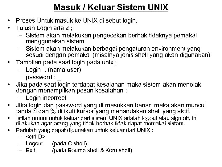 Masuk / Keluar Sistem UNIX • Proses Untuk masuk ke UNIX di sebut login.