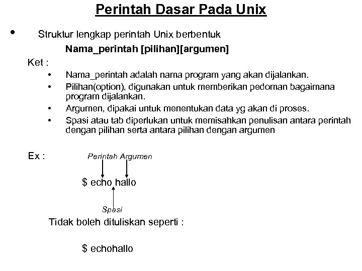 Perintah Dasar Pada Unix • Struktur lengkap perintah Unix berbentuk Nama_perintah [pilihan][argumen] Ket :