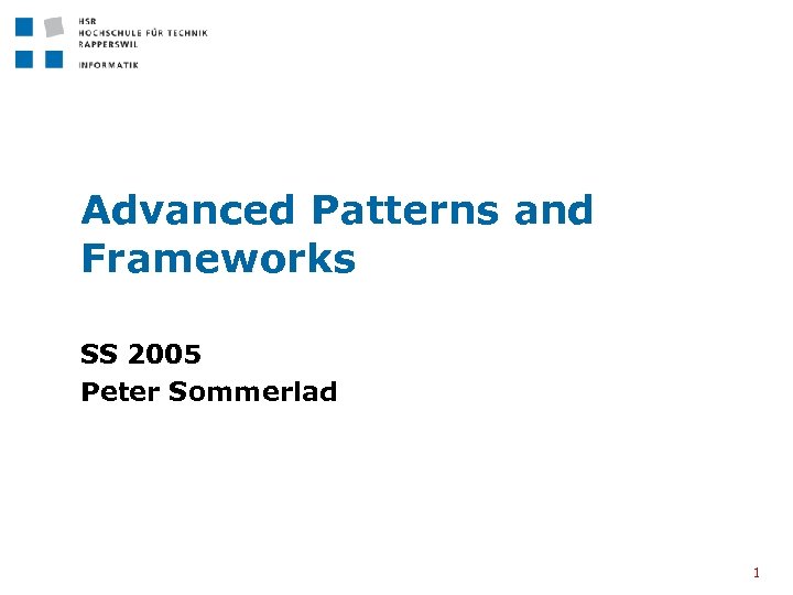 Advanced Patterns and Frameworks SS 2005 Peter Sommerlad 1 