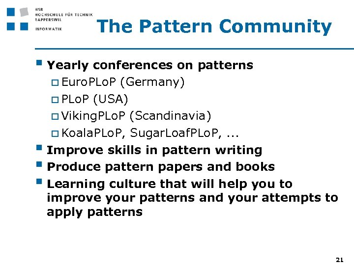 The Pattern Community § Yearly conferences on patterns o Euro. PLo. P § §