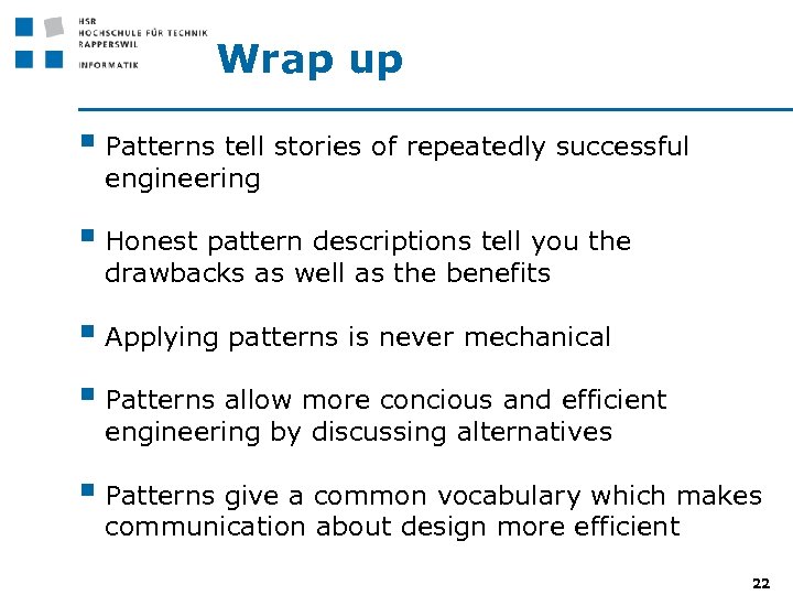Wrap up § Patterns tell stories of repeatedly successful engineering § Honest pattern descriptions