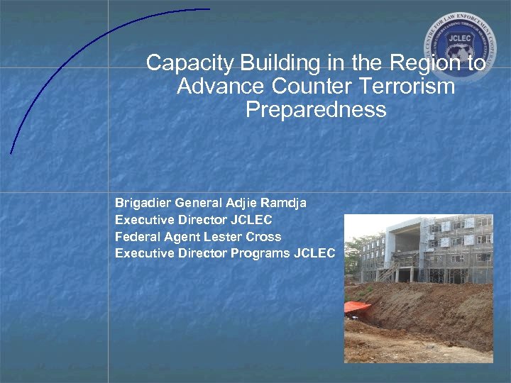 Capacity Building in the Region to Advance Counter Terrorism Preparedness Brigadier General Adjie Ramdja