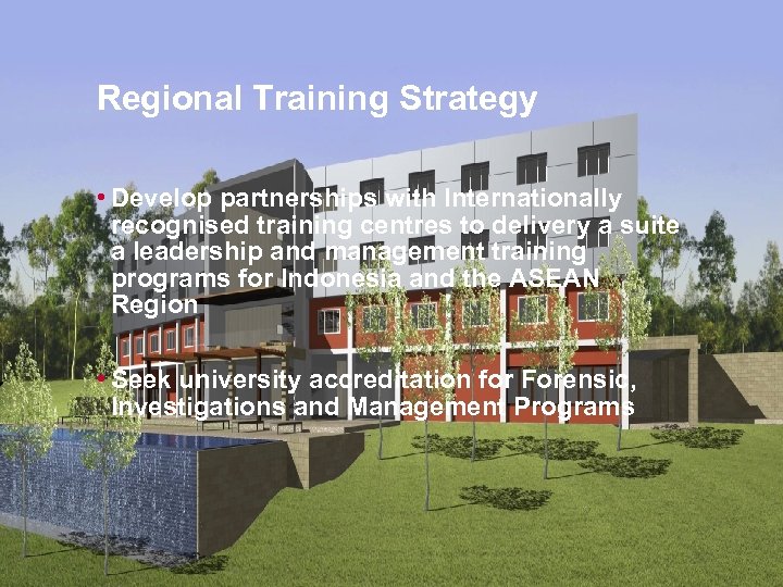Regional Training Strategy • Develop partnerships with Internationally recognised training centres to delivery a