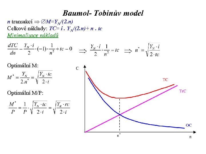 Baumol- Tobinův model n transakcí M=YN/(2. n) Celkové náklady: TC= i. YN/(2. n)+ n.
