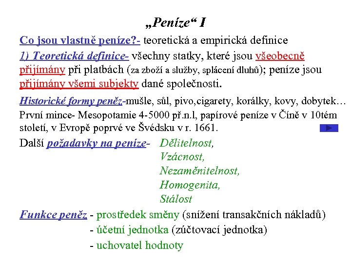 „Peníze“ I Co jsou vlastně peníze? - teoretická a empirická definice 1) Teoretická definice-
