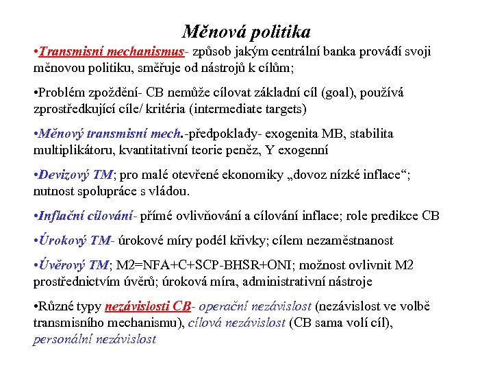 Měnová politika • Transmisní mechanismus- způsob jakým centrální banka provádí svoji měnovou politiku, směřuje