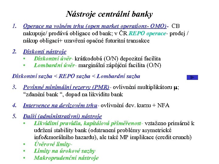 Nástroje centrální banky 1. Operace na volném trhu (open market operations- OMO)- CB nakupuje/