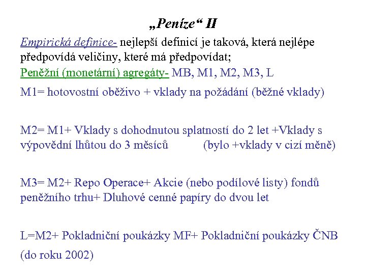„Peníze“ II Empirická definice- nejlepší definicí je taková, která nejlépe předpovídá veličiny, které má