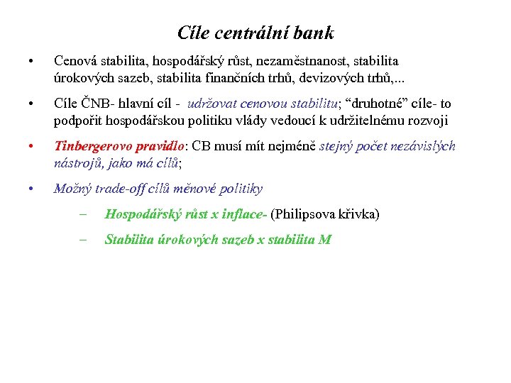 Cíle centrální bank • Cenová stabilita, hospodářský růst, nezaměstnanost, stabilita úrokových sazeb, stabilita finančních