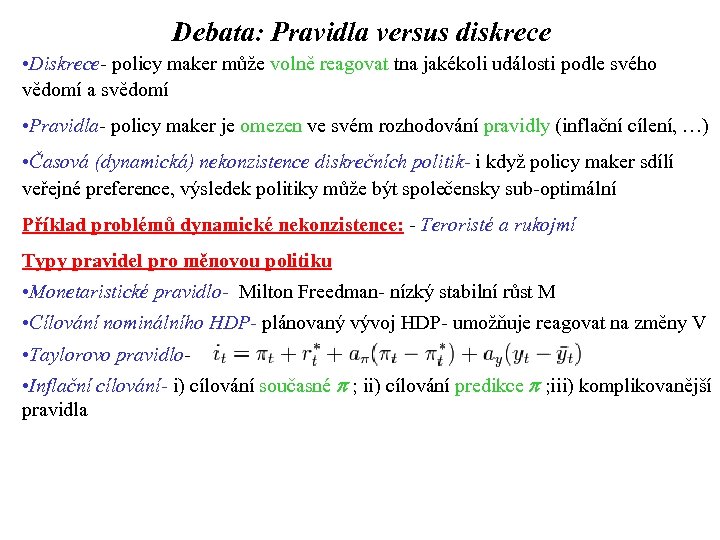 Debata: Pravidla versus diskrece • Diskrece- policy maker může volně reagovat tna jakékoli události