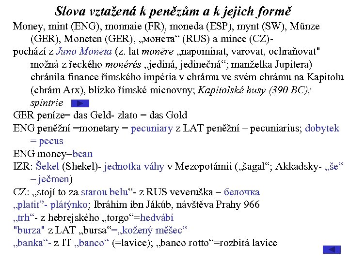 Slova vztažená k penězům a k jejich formě Money, mint (ENG), monnaie (FR), moneda