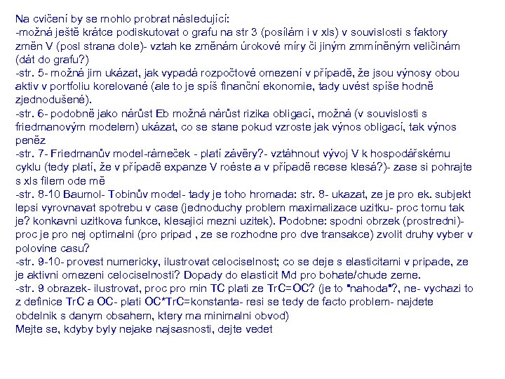 Na cvičení by se mohlo probrat následující: -možná ještě krátce podiskutovat o grafu na