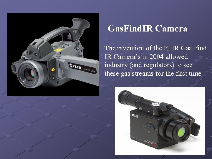 Gas. Find. IR Camera The invention of the FLIR Gas Find IR Camera’s in