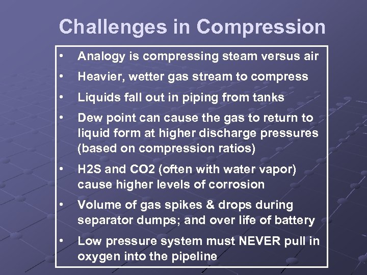 Challenges in Compression • Analogy is compressing steam versus air • Heavier, wetter gas