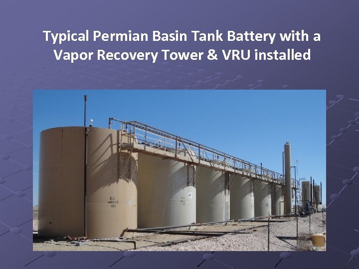 Typical Permian Basin Tank Battery with a Vapor Recovery Tower & VRU installed 