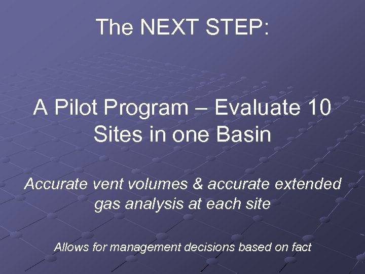 The NEXT STEP: A Pilot Program – Evaluate 10 Sites in one Basin Accurate