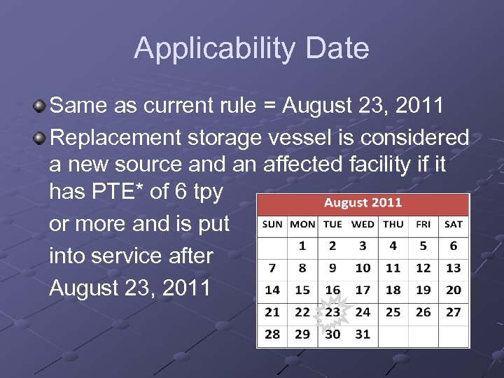Applicability Date Same as current rule = August 23, 2011 Replacement storage vessel is