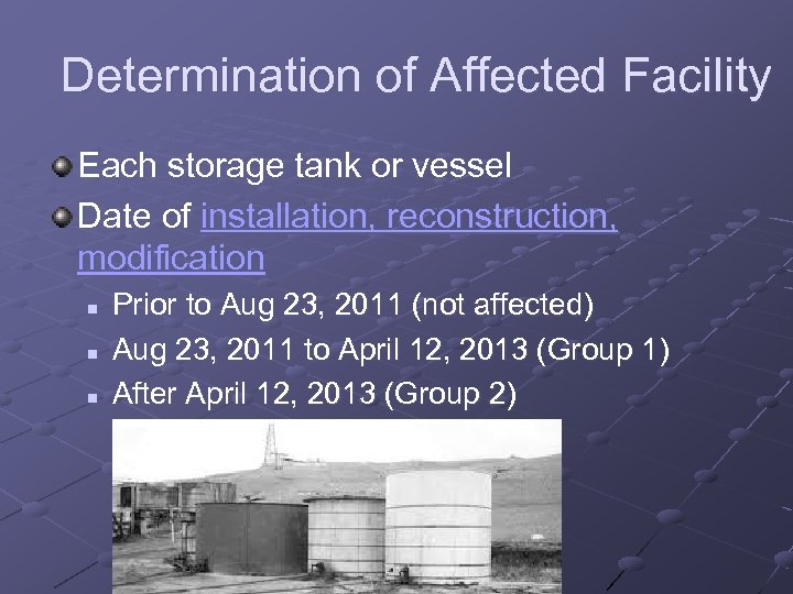 Determination of Affected Facility Each storage tank or vessel Date of installation, reconstruction, modification