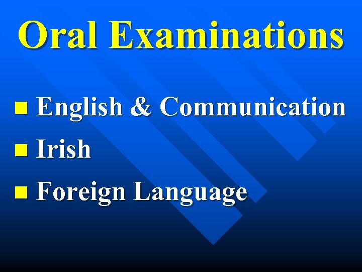 Oral Examinations n English & Communication n Irish n Foreign Language 