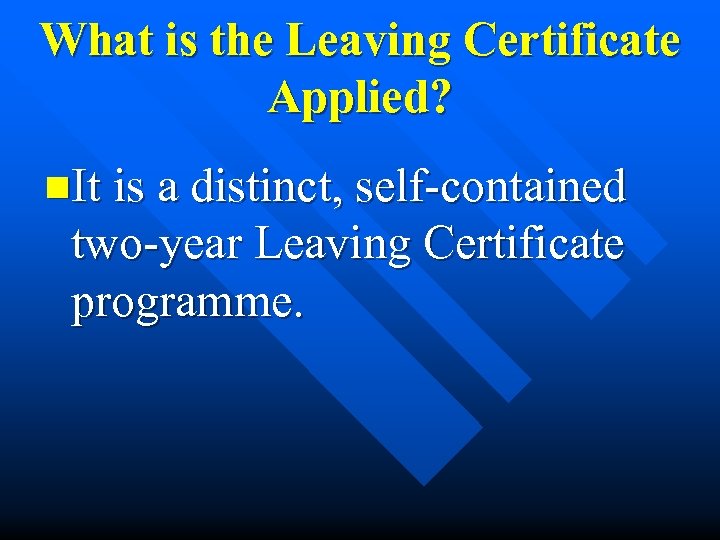 What is the Leaving Certificate Applied? n. It is a distinct, self-contained two-year Leaving